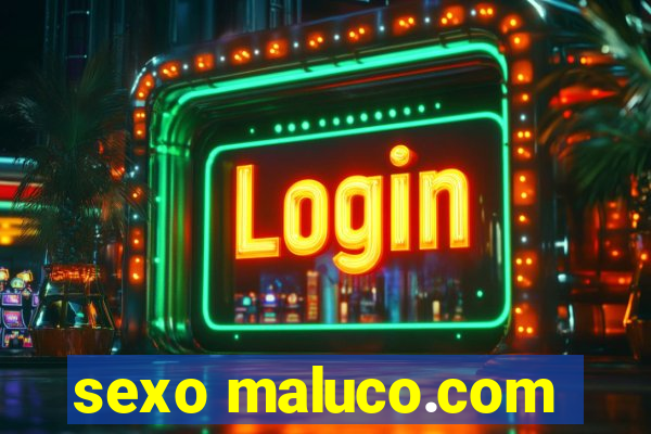 sexo maluco.com